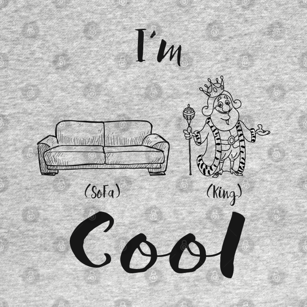 I'm sofa king cool Sofa King Cool TShirt TeePublic